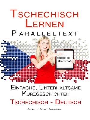 cover image of Tschechisch lernen--Paralleltext Einfache, unterhaltsame Kurzgeschichten (Deutsch--Tschechisch) Tschechisch Sprechen